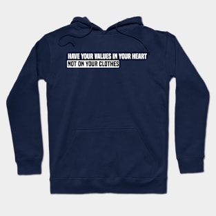 funny have your values in your heart not on your clothes Hoodie